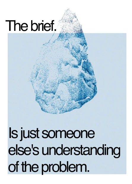 The brief is just someone else's understanding of the problem.
