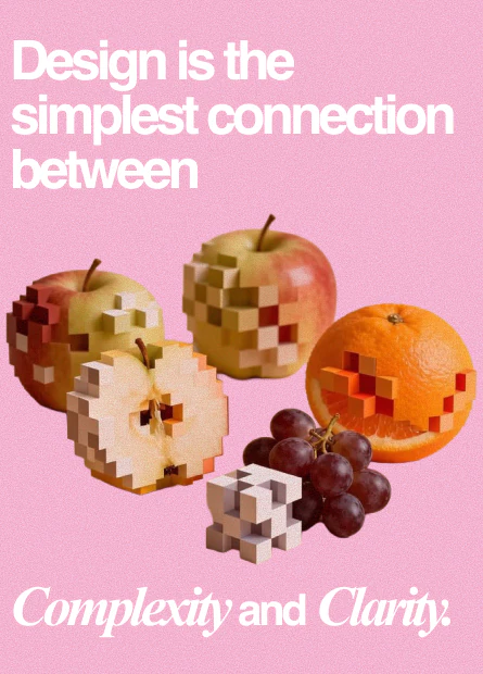 Design is the simplest connection between complexity and clarity.